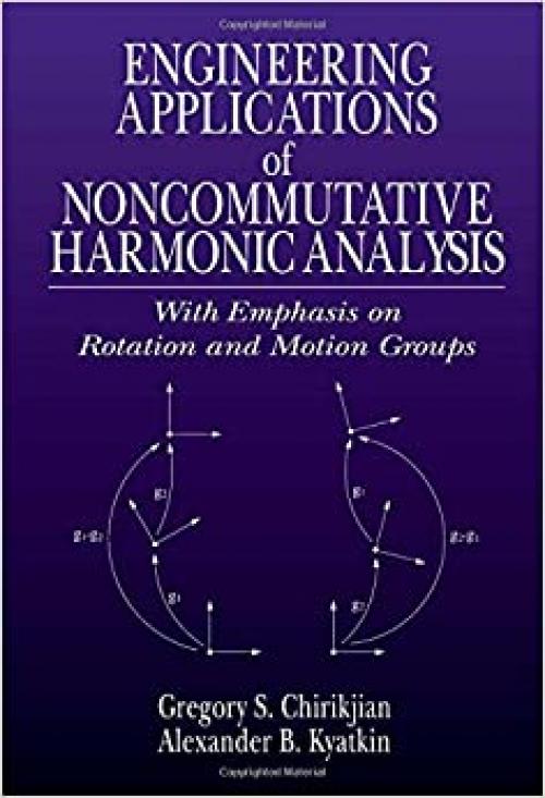  Engineering Applications of Noncommutative Harmonic Analysis: With Emphasis on Rotation and Motion Groups 