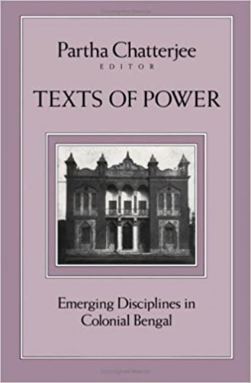  Texts Of Power: Emerging Disciplines in Colonial Bengal 