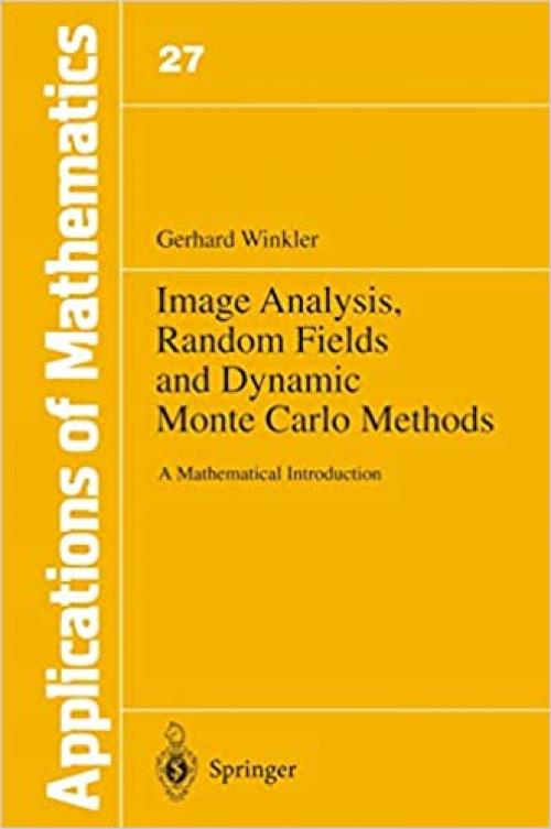  Image Analysis, Random Fields and Dynamic Monte Carlo Methods: A Mathematical Introduction (Applications of Mathematics) 
