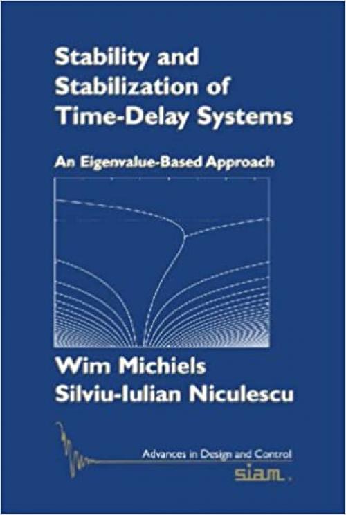  Stability and Stabilization of Time-Delay Systems: An Eigenvalue-Based Approach (Advances in Design and Control) 