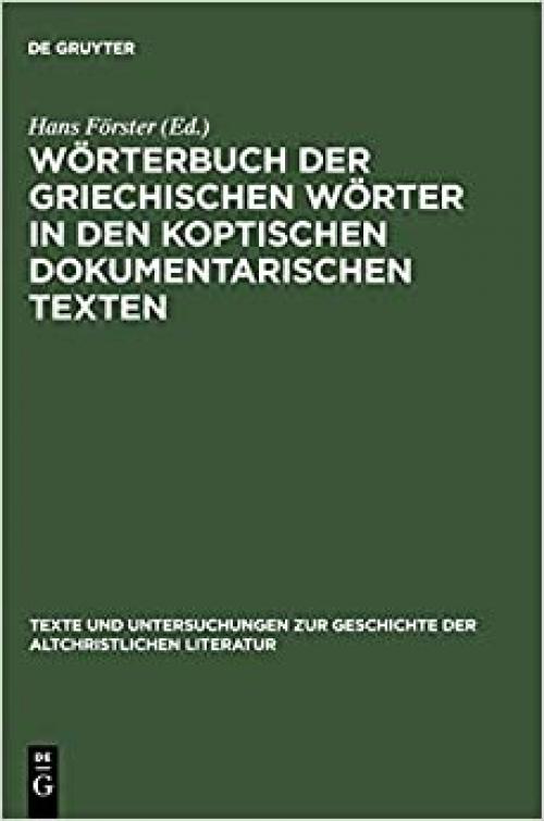  Wörterbuch der griechischen Wörter in den koptischen dokumentarischen Texten (Texte Und Untersuchungen Zur Geschichte der Altchristlichen) (German Edition) 