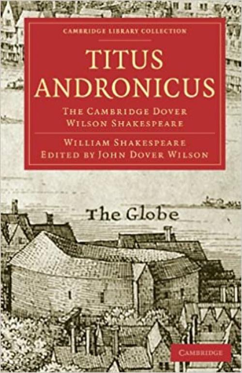  Titus Andronicus: The Cambridge Dover Wilson Shakespeare (Cambridge Library Collection - Shakespeare and Renaissance Drama) 