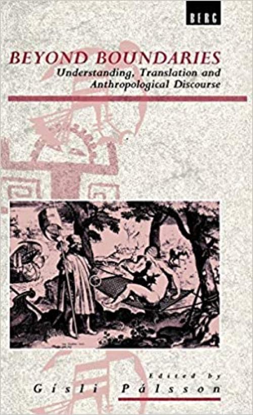  Beyond Boundaries: Understanding, Translation and Anthropological Discourse (Explorations in Anthropology) 