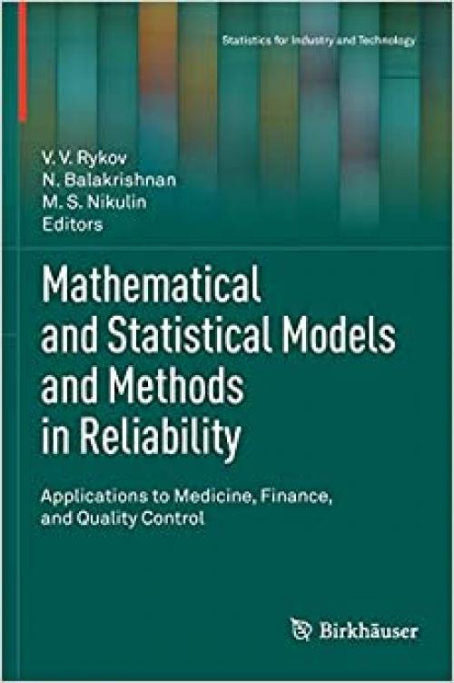  Mathematical and Statistical Models and Methods in Reliability: Applications to Medicine, Finance, and Quality Control (Statistics for Industry and Technology) 