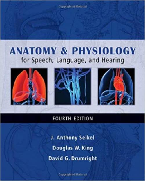  Anatomy & Physiology for Speech, Language, and Hearing 