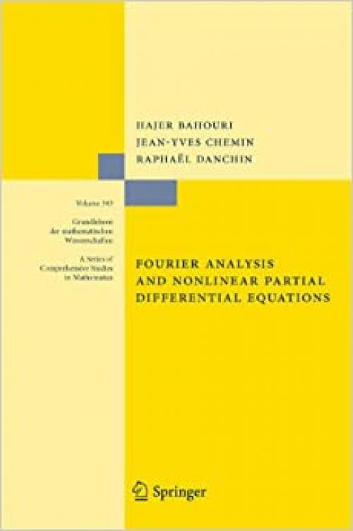  Fourier Analysis and Nonlinear Partial Differential Equations (Grundlehren der mathematischen Wissenschaften (343)) 