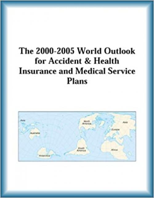  The 2000-2005 World Outlook for Accident & Health Insurance and Medical Service Plans 