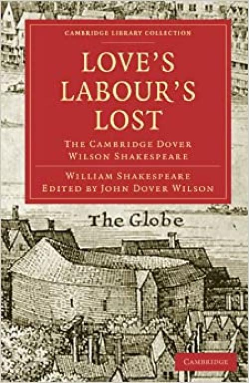  Love's Labours Lost: The Cambridge Dover Wilson Shakespeare (Cambridge Library Collection - Shakespeare and Renaissance Drama) 