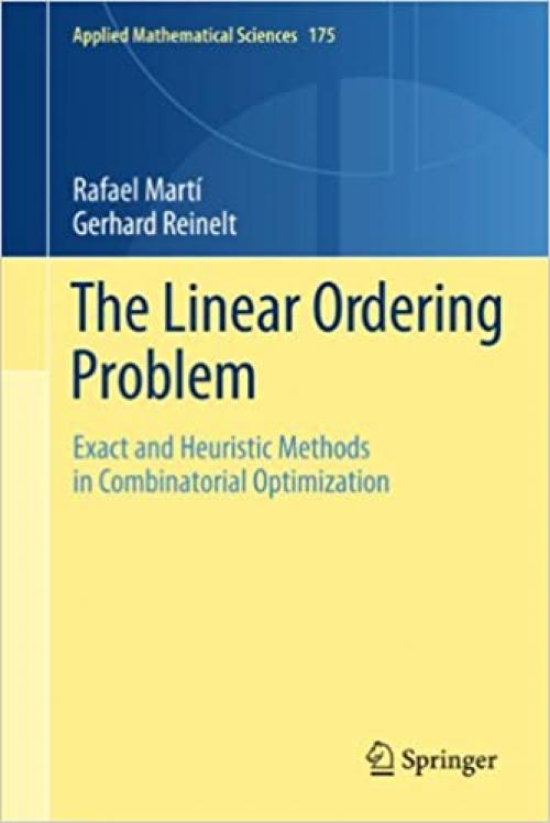  The Linear Ordering Problem: Exact and Heuristic Methods in Combinatorial Optimization (Applied Mathematical Sciences (175)) 