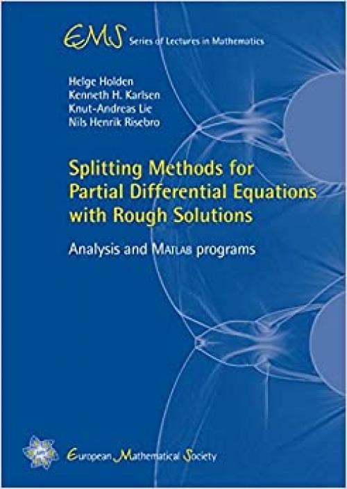  Splitting Methods for Partial Differential Equations With Rough Solutions: Analysis and Matlabr Programs (EMS Series of Lectures in Mathematics) 