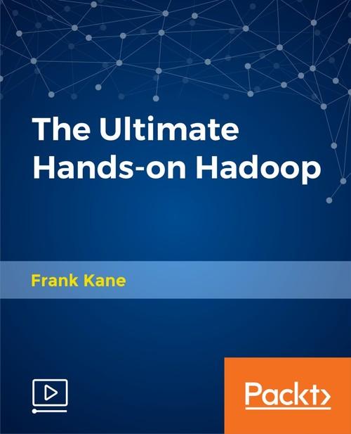 Oreilly - The Ultimate Hands-on Hadoop - 9781788478489