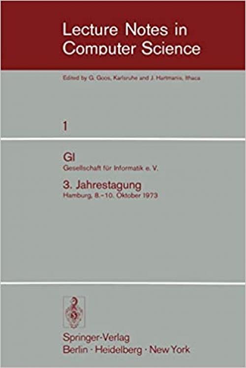  GI - 3. Jahrestagung: Gesellschaft f??r Informatik e.V. 3. Jahrestagung Hamburg, 8.-10. Oktober 1973. Proceedings (Lecture Notes in Computer Science) (German Edition) 