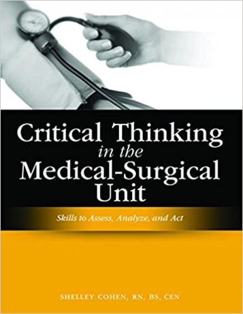  Critical Thinking in the Medical-Surgical Unit: Skills to Assess, Analyze, and Act 