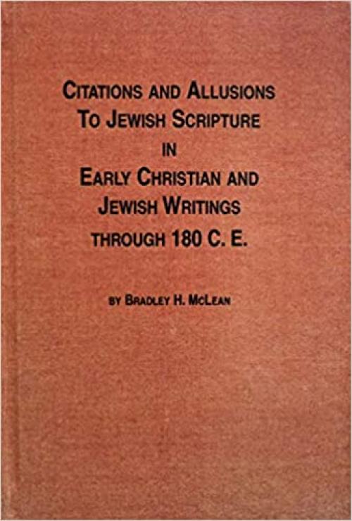  Citations and Allusions to Jewish Scripture in Early Christian and Jewish Writings Through 180 C.E. 