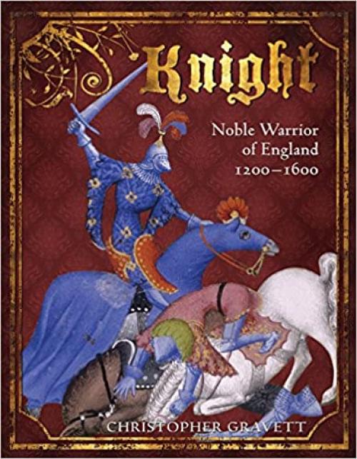  Knight: Noble Warrior of England 1200-1600 (General Military) 