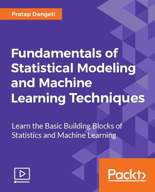 Oreilly - Fundamentals of Statistical Modeling and Machine Learning Techniques - 9781788833981