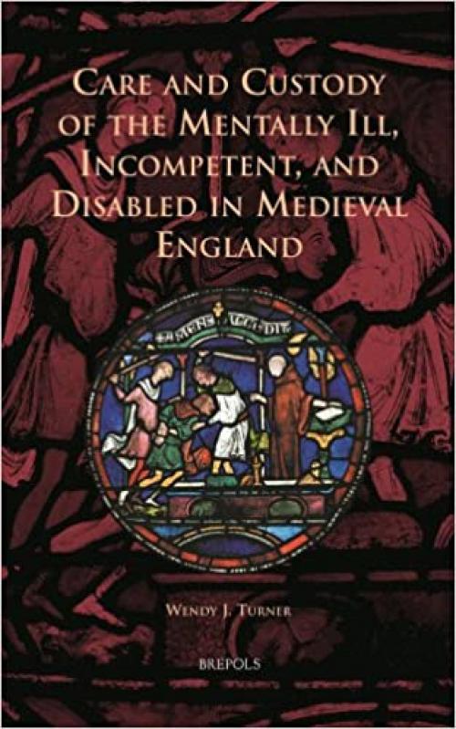  Care and Custody of the Mentally Ill, Incompetent, and Disabled in Medieval England (Cursor Mundi) 