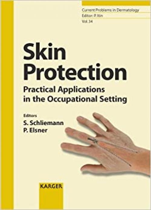  Skin Protection: Practical Applications in the Occupational Setting (Current Problems in Dermatology, Vol. 34) 