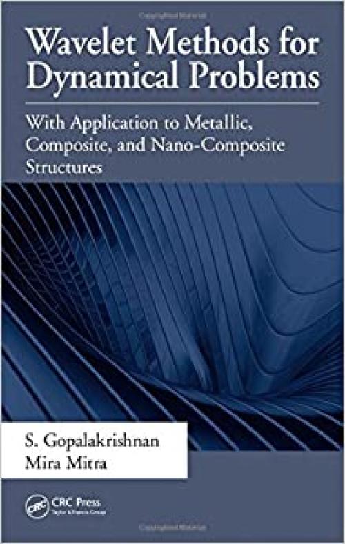  Wavelet Methods for Dynamical Problems: With Application to Metallic, Composite, and Nano-Composite Structures 