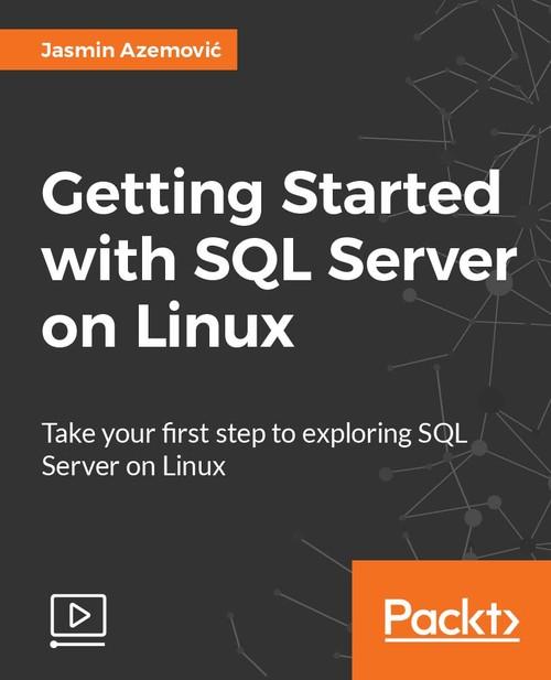 Oreilly - Getting Started with SQL Server on Linux - 9781788836135