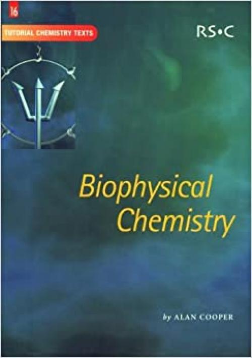  Biophysical Chemistry (Tutorial Chemistry Texts (Volume 16)) 