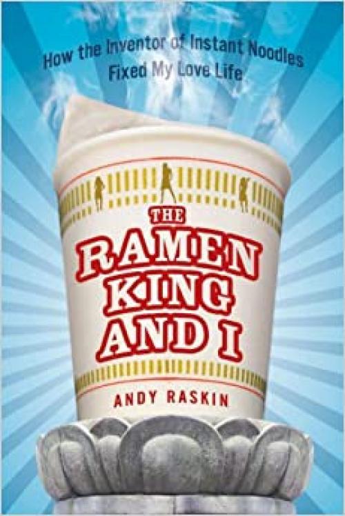  The Ramen King and I: How the Inventor of Instant Noodles Fixed My Love Life 