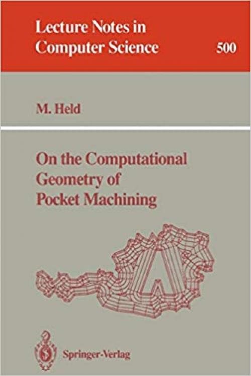  On the Computational Geometry of Pocket Machining (Lecture Notes in Computer Science (500)) 