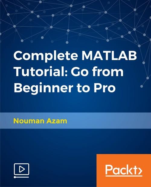 Oreilly - Complete MATLAB Tutorial: Go from Beginner to Pro - 9781788993692