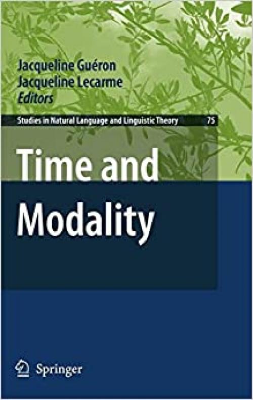  Time and Modality (Studies in Natural Language and Linguistic Theory (75)) 