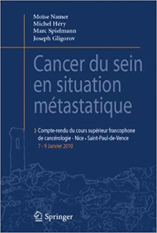  Cancer du sein en situation métastatique: Compte-rendu du 1er Cours supérieur francophone de cancérologie Saint-Paul de Vence-Nice, 07-09 Janvier 2010 (French Edition) 