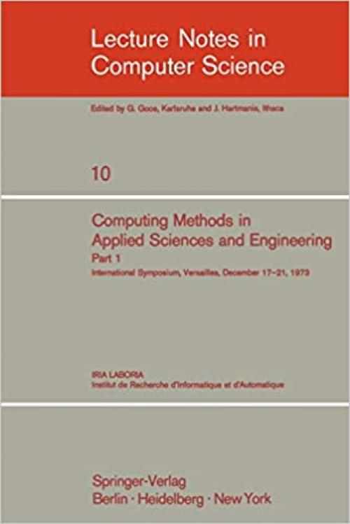  Computing Methods in Applied Sciences and Engineering: International Symposium, Versailles, December 17-21, 1973, Part 1 (Lecture Notes in Computer Science (10)) (English and French Edition) 