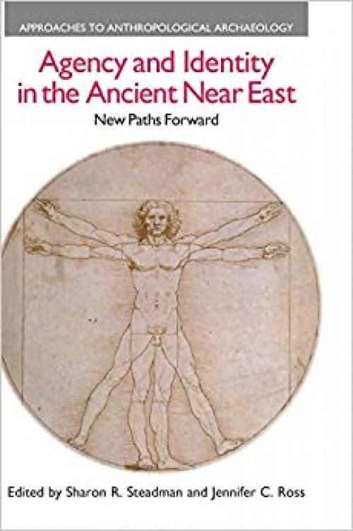  Agency and Identity in the Ancient Near East: New Paths Forward (Approaches to Anthropological Archaeology) 