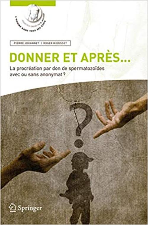  Donner et après...: La procréation par don de spermatozoïdes avec ou sans anonymat (L’homme dans tous ses états) (French Edition) 