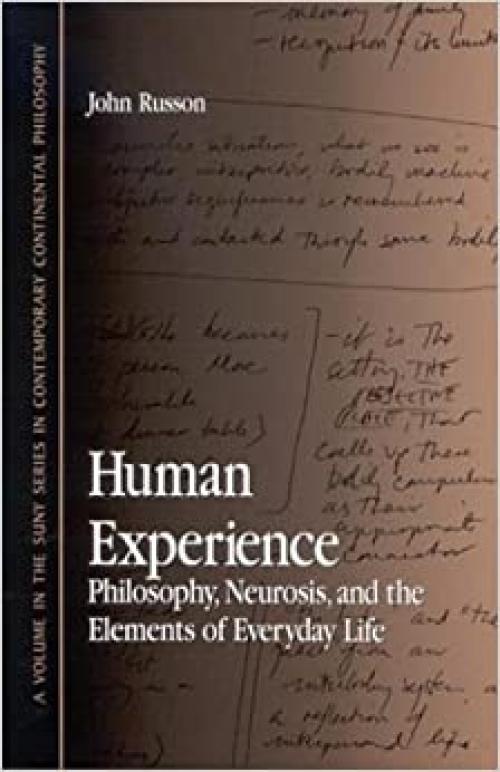  Human Experience: Philosophy, Neurosis, and the Elements of Everyday Life (SUNY series in Contemporary Continental Philosophy) 