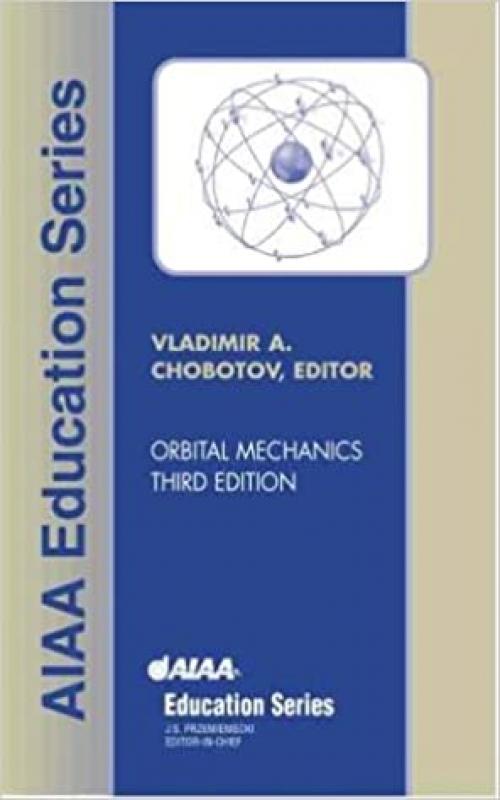  Orbital Mechanics, Third Edition (AIAA Education Series) 