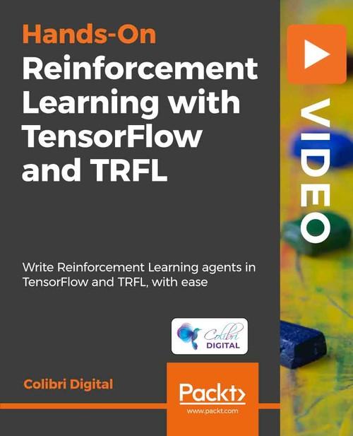 Oreilly - Reinforcement Learning with TensorFlow & TRFL - 9781789950748