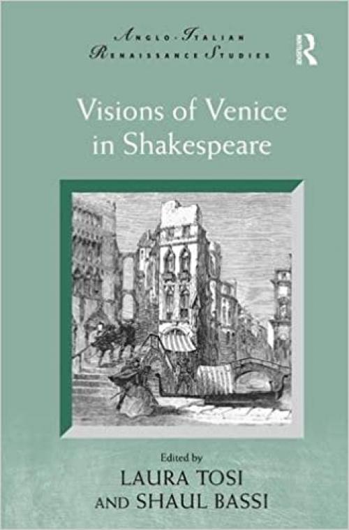  Visions of Venice in Shakespeare (Anglo-Italian Renaissance Studies) 