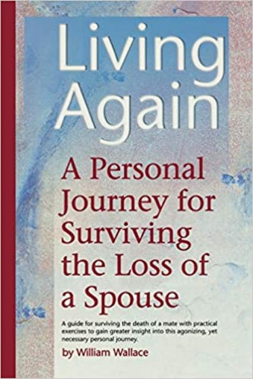  Living Again: A Personal Journey For Surviving the Loss of a Spouse 