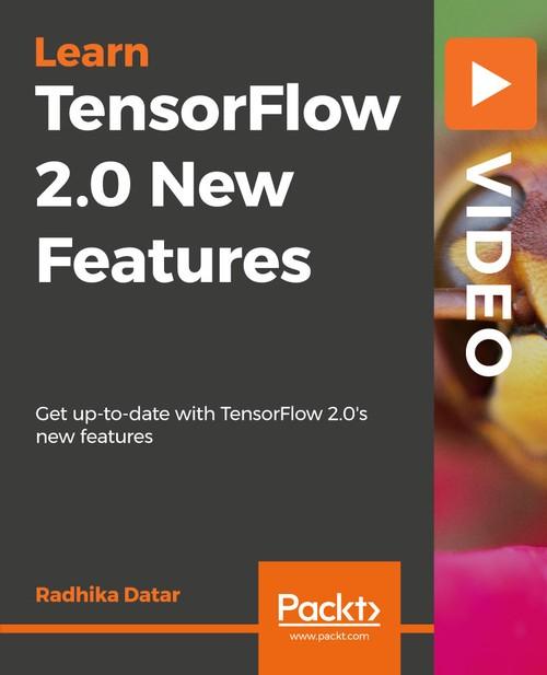 Oreilly - TensorFlow 2.0 New Features - 9781789957198