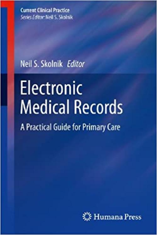  Electronic Medical Records: A Practical Guide for Primary Care (Current Clinical Practice) 