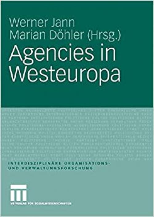  Agencies in Westeuropa (Interdisziplinäre Organisations- und Verwaltungsforschung) (German Edition) 