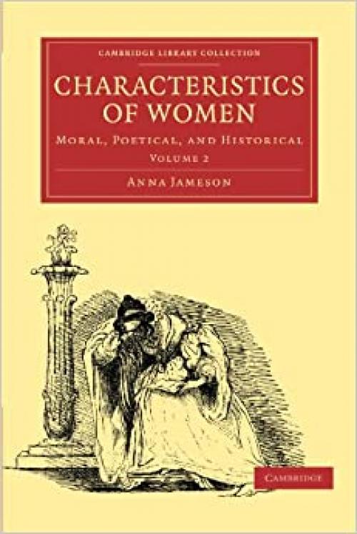  Characteristics of Women: Moral, Poetical, and Historical Volume 2 (Cambridge Library Collection - Shakespeare and Renaissance Drama) 