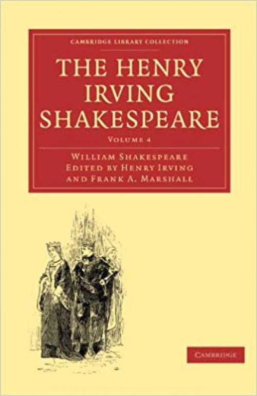  The Henry Irving Shakespeare: Volume 4 (Cambridge Library Collection - Shakespeare and Renaissance Drama) 