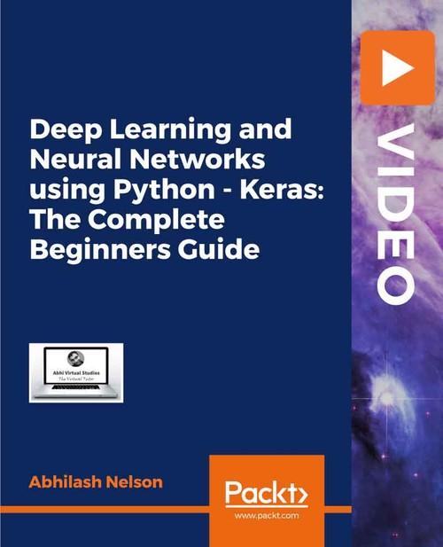 Oreilly - Deep Learning and Neural Networks using Python - Keras: The Complete Beginners Guide - 9781838986476