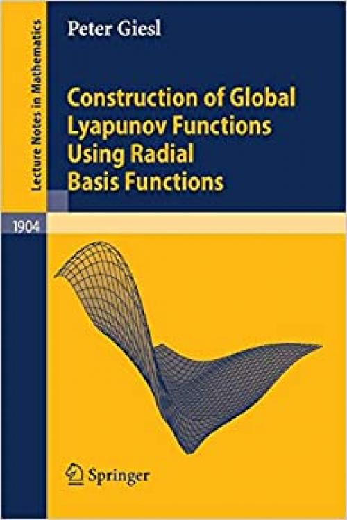  Construction of Global Lyapunov Functions Using Radial Basis Functions (Lecture Notes in Mathematics, No. 1904) 