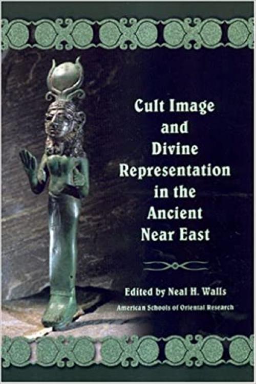  Cult Image and Divine Representation in the Ancient Near East (ASOR Books) 