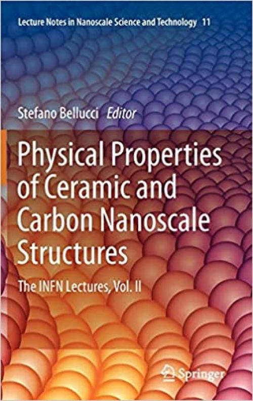  Physical Properties of Ceramic and Carbon Nanoscale Structures: The INFN Lectures, Vol. II (Lecture Notes in Nanoscale Science and Technology (11)) 