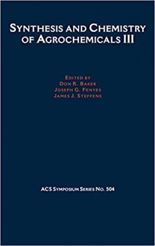  Synthesis and Chemistry of Agrochemicals III (ACS Symposium Series, No. 504) (Vol 3) 