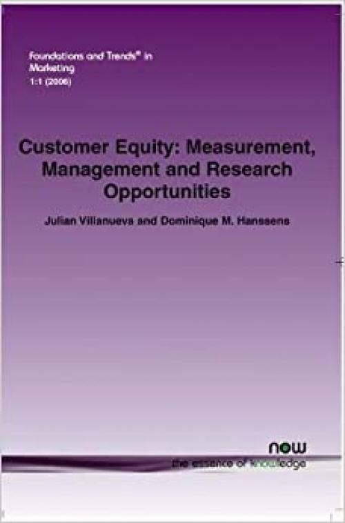  Customer Equity: Measurement, Management and Research Opportunities (Foundations and Trends in Marketing) 