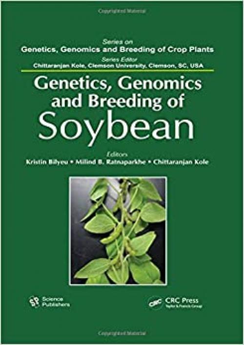  Genetics, Genomics, and Breeding of Soybean (Genetics, Genomics and Breeding of Crop Plants) 